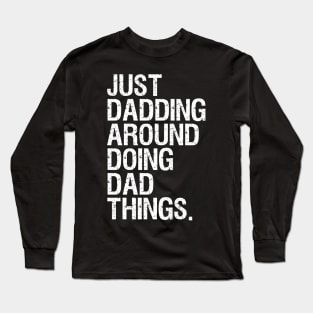 Just Dadding Around Doing Dad Things Long Sleeve T-Shirt